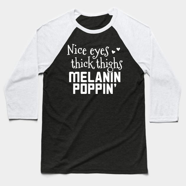 Nice Eyes Thick Thighs Melanin Poppin - Gift afro african pride Baseball T-Shirt by giftideas